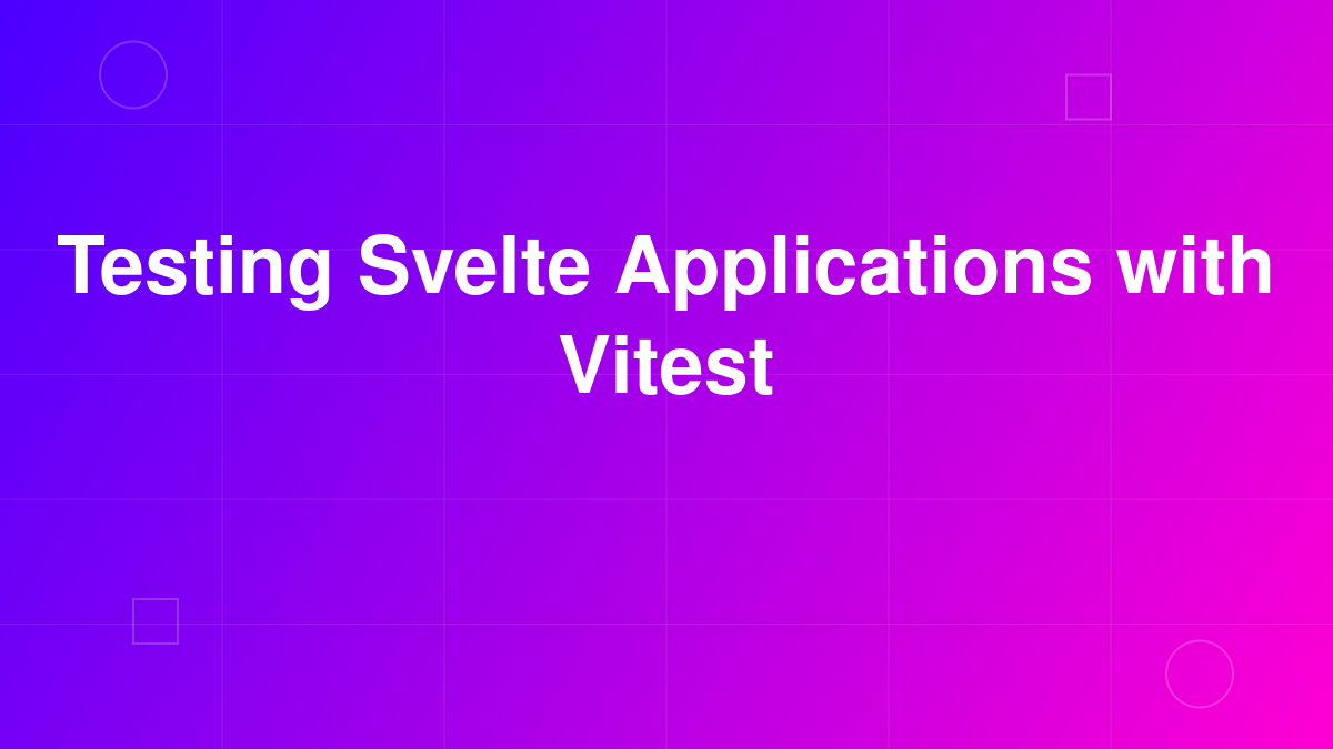 Testing Svelte Applications with Vitest